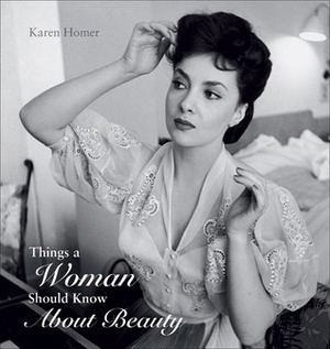 Things a Woman Should Know About Beauty by Karen Homer