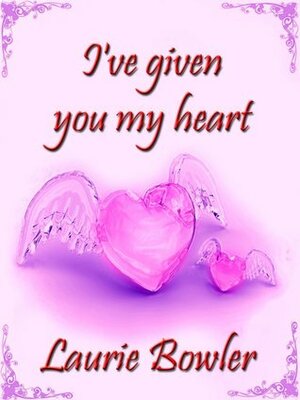I've Given You My Heart by Laurie Bowler