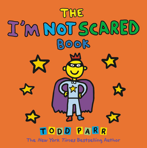 The I'm Not Scared Book by Todd Parr