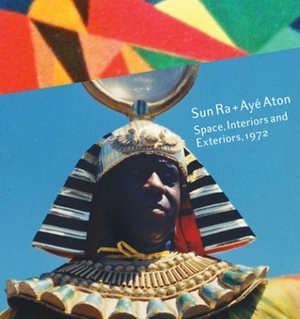 Sun Ra + Ayé Aton: Space, Interiors and Exteriors, 1972 by John Corbett