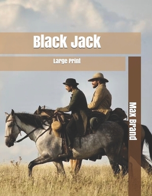 Black Jack: Large Print by Max Brand