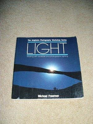 Light: Working with Found and Photographic Lighting by Michael Freeman