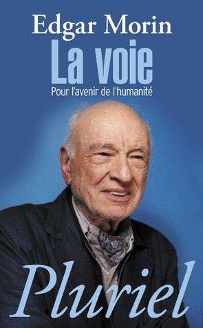 La Voie: Pour l'Avenir de l'Humanit� by Edgar Morin