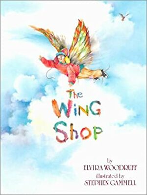 The Wing Shop by Elvira Woodruff, Stephen Gammell