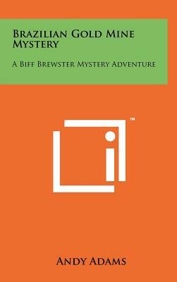 Brazilian Gold Mine Mystery: A Biff Brewster Mystery Adventure by Andy Adams