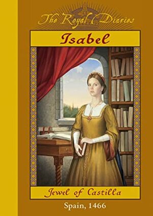 Isabel: Jewel of Castilla, Spain, 1466 by Carolyn Meyer