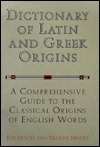 Dictionary of Latin and Greek Origins: A Comprehensive Guide to the Classical Origins of English Words by Bob Moore, Maxine Moore