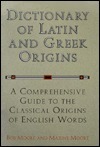 Dictionary of Latin and Greek Origins: A Comprehensive Guide to the Classical Origins of English Words by Maxine Moore, Bob Moore