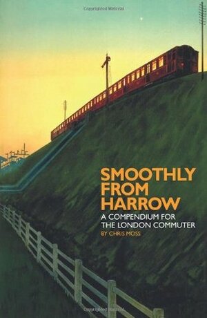 Smoothly from Harrow: A Compendium for the London Commuter (Blue Guides) by Chris Moss