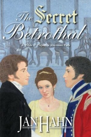 The Secret Betrothal: A Pride and Prejudice Alternate Path by Jan Hahn