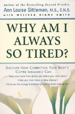 Why Am I Always So Tired? by Ann Louise Gittleman