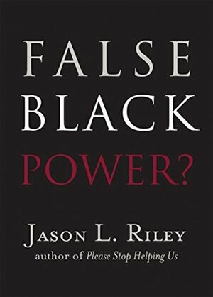 False Black Power? (New Threats to Freedom Series) by Jason L. Riley