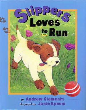 Slippers Loves to Run by Andrew Clements