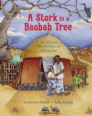 A Stork in a Baobab Tree: An African 12 Days of Christmas by Polly Alakija, Catherine House