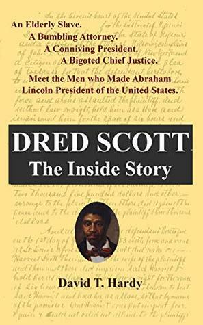 Dred Scott: The Inside Story by David T. Hardy