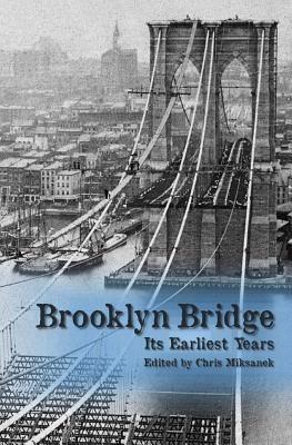 The Brooklyn Bridge: Its earliest years by Chris Miksanek