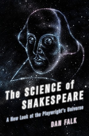 The Science of Shakespeare: A New Look at the Playwright's Universe by Dan Falk