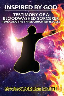 Testimony of A Blood Washed Sorcerer: Revealing The Three Crucified Jesuses by 