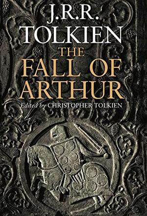 The Fall of Arthur by J.R.R. Tolkien