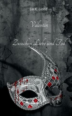 Valentin: Zwischen Liebe und Tod by Liv K. Liona