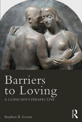 Barriers to Loving: A Clinician's Perspective by Stephen B. Levine