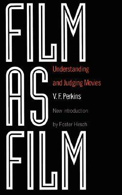 Film As Film: Understanding And Judging Movies by V.F. Perkins