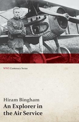 An Explorer in the Air Service (WWI Centenary Series) by Hiram Bingham