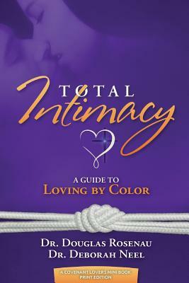 Total Intimacy: A Guide to Loving by Color by Deborah Neel, Douglas Rosenau