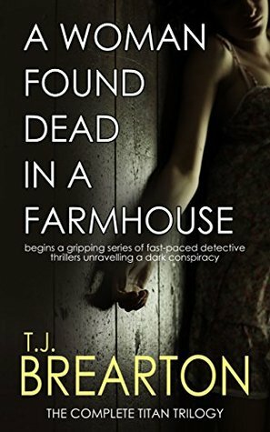 A Woman Found Dead in a Farmhouse by T.J. Brearton