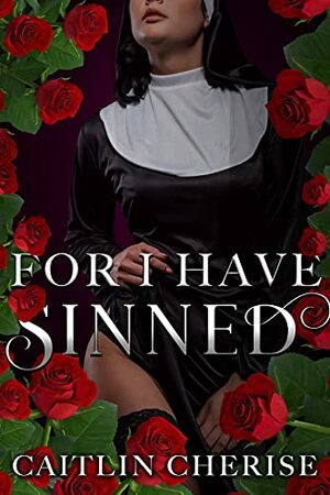 For I Have Sinned by Caitlin Cherise