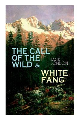 The Call of the Wild & White Fang: Adventure Classics of the American North by Jack London