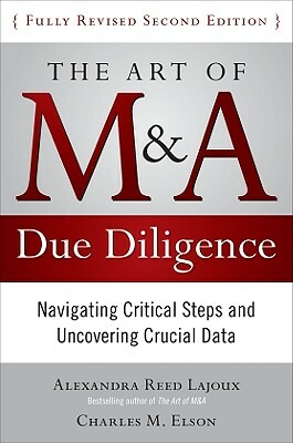 The Art of M&A Due Diligence, Second Edition: Navigating Critical Steps and Uncovering Crucial Data by Charles M. Elson, Alexandra Lajoux