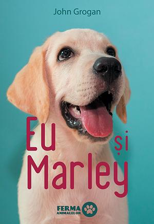 Eu și Marley by John Grogan