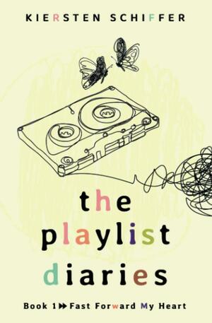 The Playlist Diaries Book 1: Fast Forward My Heart by Kiersten Schiffer, Kiersten Schiffer