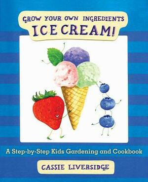 Ice Cream!: Grow Your Own Ingredients by 