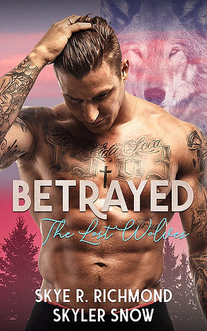 Betrayed by Skye R. Richmond, Skyler Snow