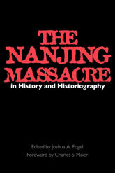 The Nanjing Massacre in History and Historiography by Joshua A. Fogel, Charles S. Maier