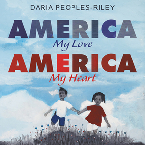 America, My Love, America, My Heart by Daria Peoples-Riley