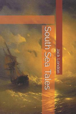 South Sea Tales by Jack London