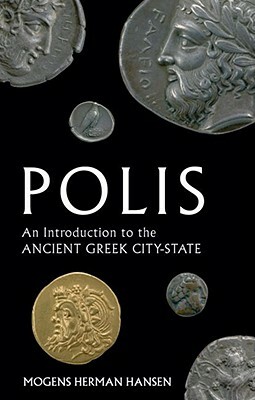 Polis: An Introduction to the Ancient Greek City-State by Mogens Herman Hansen