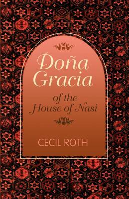 Dona Gracia of the House of Nasi by Cecil Roth