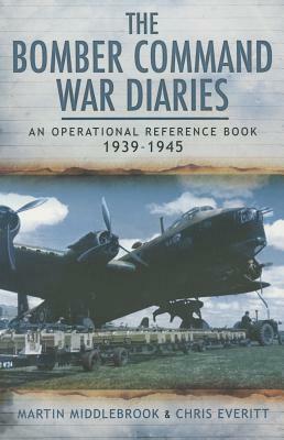 The Bomber Command War Diaries: An Operational Reference Book by Martin Middlebrook, Chris Everitt