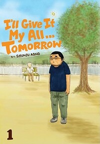 I'll Give It My All... Tomorrow, Vol. 1 by Shunju Aono