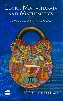 Locks, Mahabharata Mathematics: An Exploration of Unexpected Parallels by V. Raghunathan