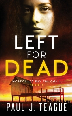 Left for Dead by Paul J. Teague