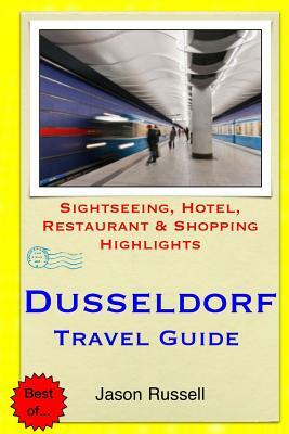 Dusseldorf Travel Guide: Sightseeing, Hotel, Restaurant & Shopping Highlights by Jason Russell