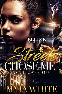 The Streets Chose Me: An Atl Love Story by Myia White