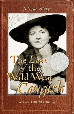 The Last of the Wild West Cowgirls: A True Story by Kay Turnbaugh