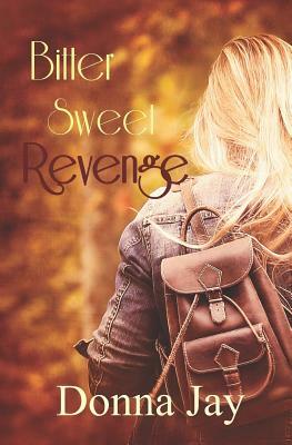 Bitter Sweet Revenge by Donna Jay