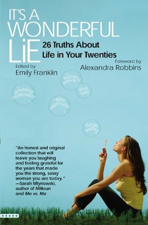 It's a Wonderful Lie: 26 Truths about Life in Your Twenties by Emily Franklin